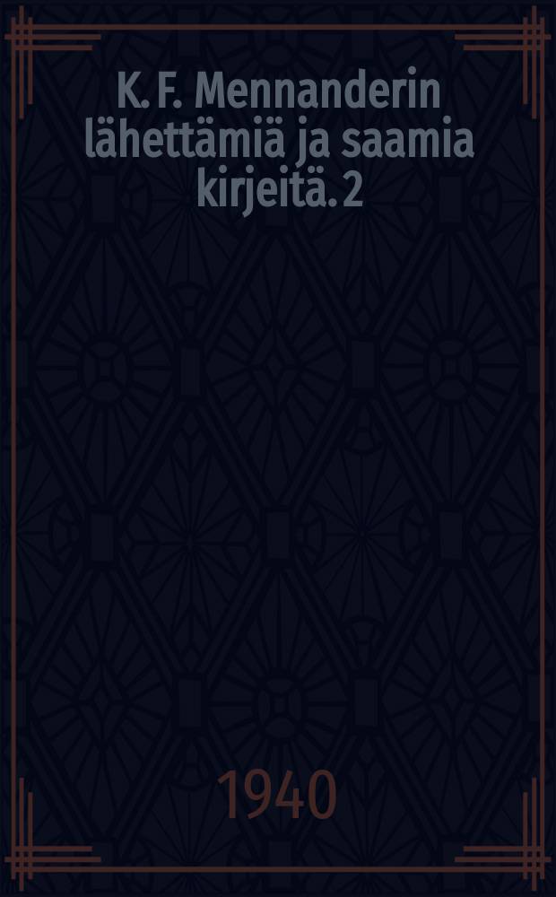 K. F. Mennanderin lähettämiä ja saamia kirjeitä. 2
