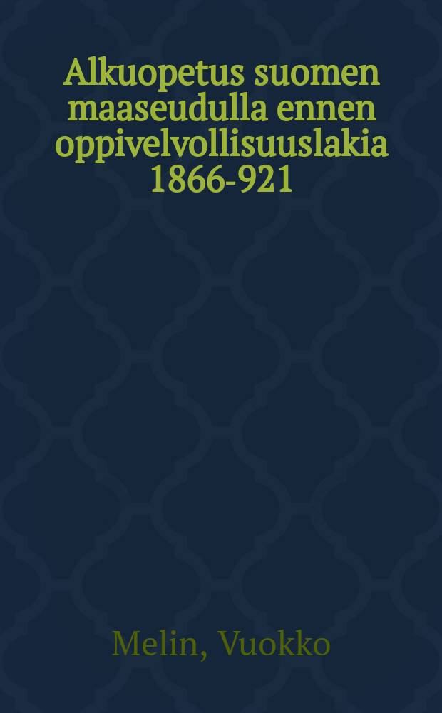 Alkuopetus suomen maaseudulla ennen oppivelvollisuuslakia 1866 -1921