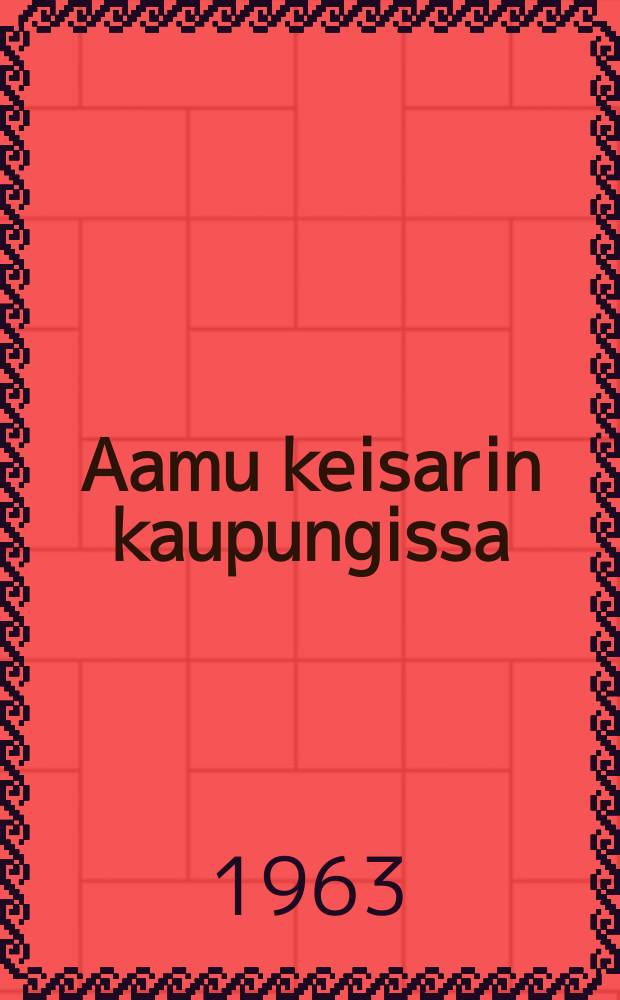 Aamu keisarin kaupungissa : Romaani