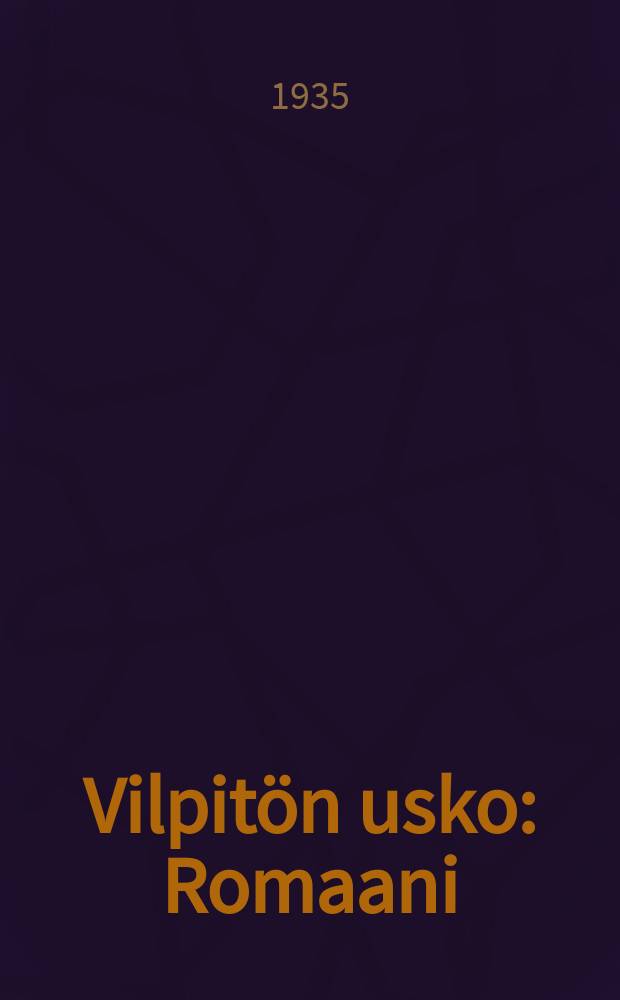 Vilpit&ouml;n usko : Romaani = Искренняя вера