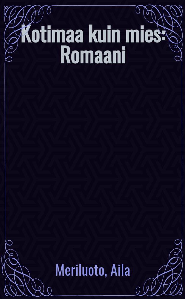 Kotimaa kuin mies : Romaani
