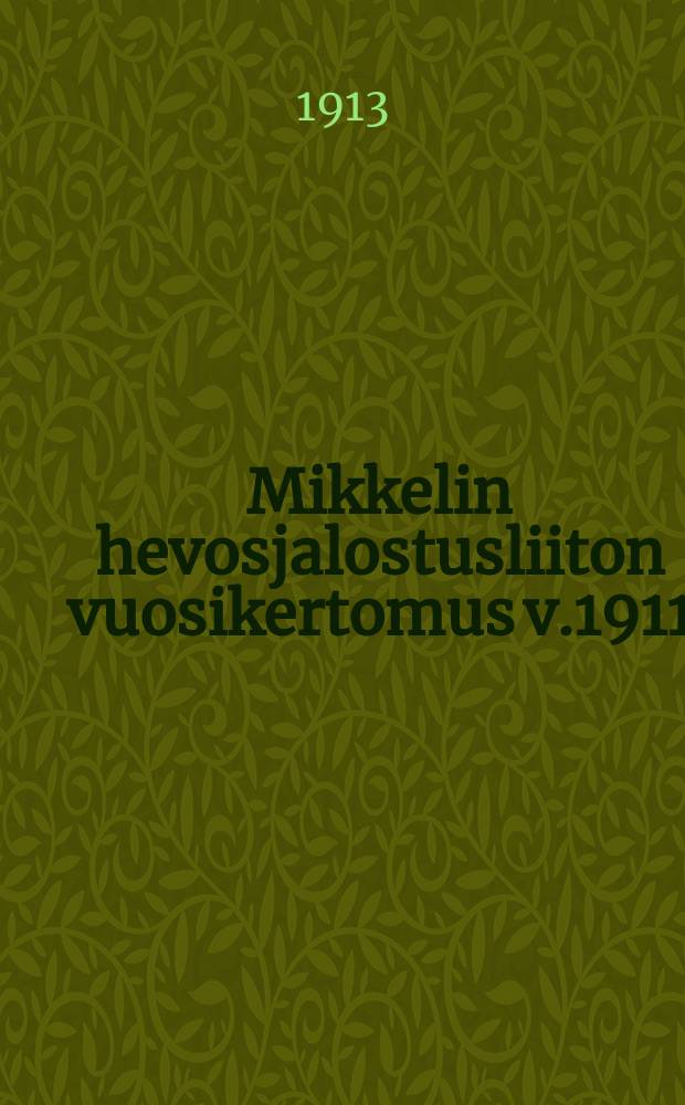 Mikkelin hevosjalostusliiton vuosikertomus v.1911