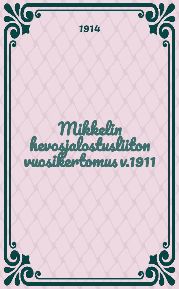 Mikkelin hevosjalostusliiton vuosikertomus v.1911