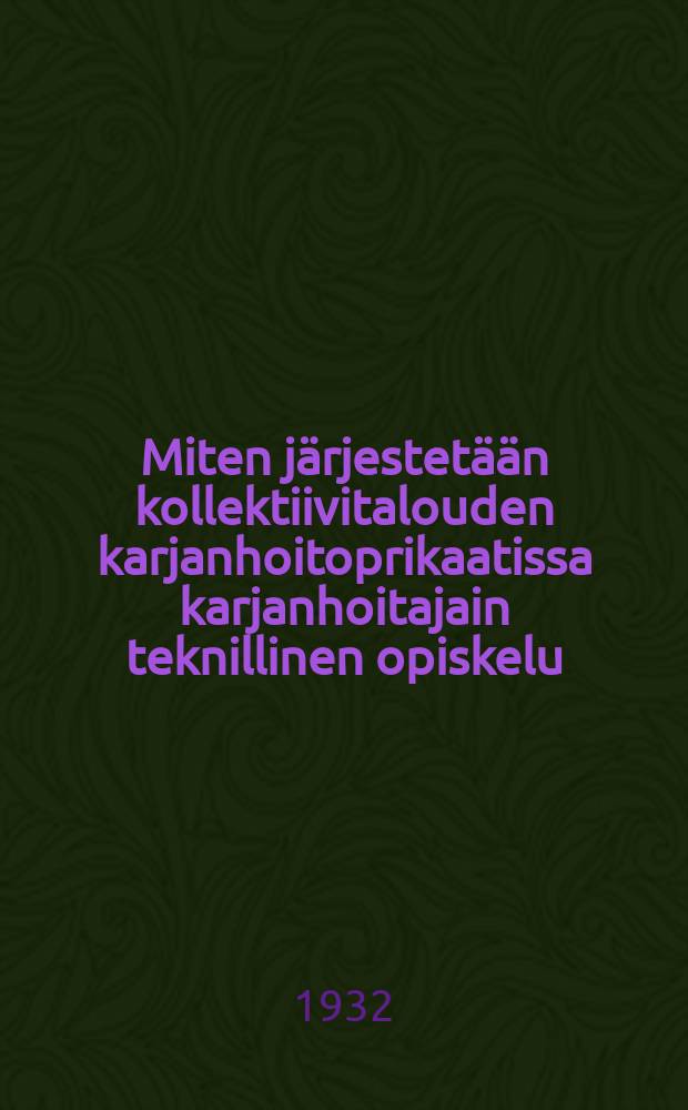 Miten j&auml;rjestet&auml;&auml;n kollektiivitalouden karjanhoitoprikaatissa karjanhoitajain teknillinen opiskelu : Opiskeluohjelma : Prikaatin muistikirja