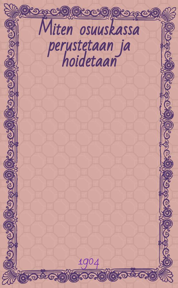 Miten osuuskassa perustetaan ja hoidetaan : Lis&auml;vihko julaistu Pellervo- Seuran toimesta = Как организовать и руководить кассой кооперирования