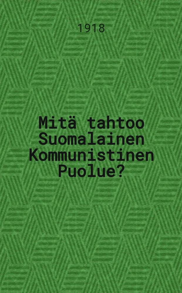 Mitä tahtoo Suomalainen Kommunistinen Puolue? : Selostuksia Moskovan neuvottelukokouksista elok.25 p.- syysk.5.p.1918