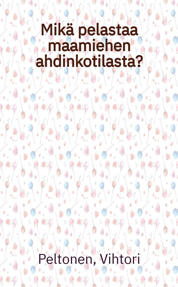 Mik&auml; pelastaa maamiehen ahdinkotilasta? = Что спасет крестьянина из затруднительного положения