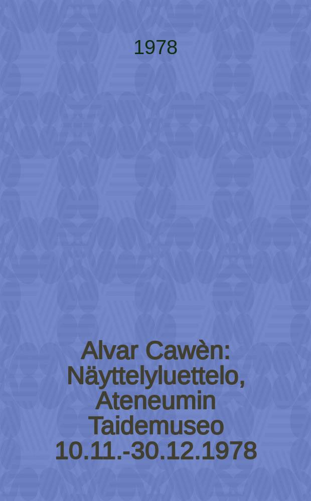Alvar Cawèn : Näyttelyluettelo, Ateneumin Taidemuseo 10.11.-30.12.1978