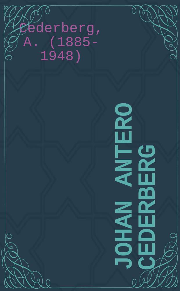 Johan Antero Cederberg : muutamia muistosanoja = Иоган Антеро.Седерберг.Некролог.