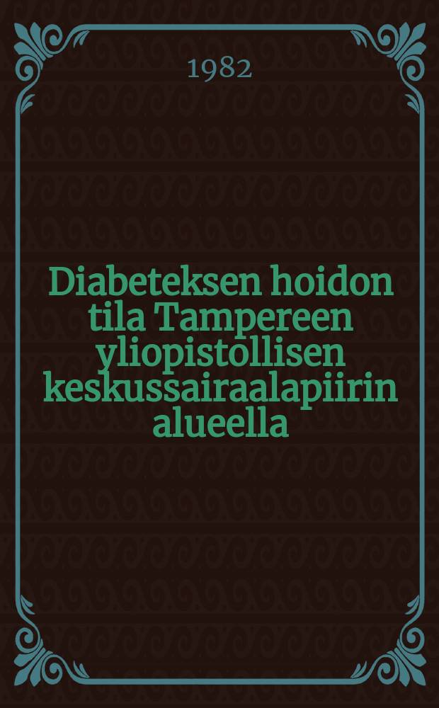 Diabeteksen hoidon tila Tampereen yliopistollisen keskussairaalapiirin alueella
