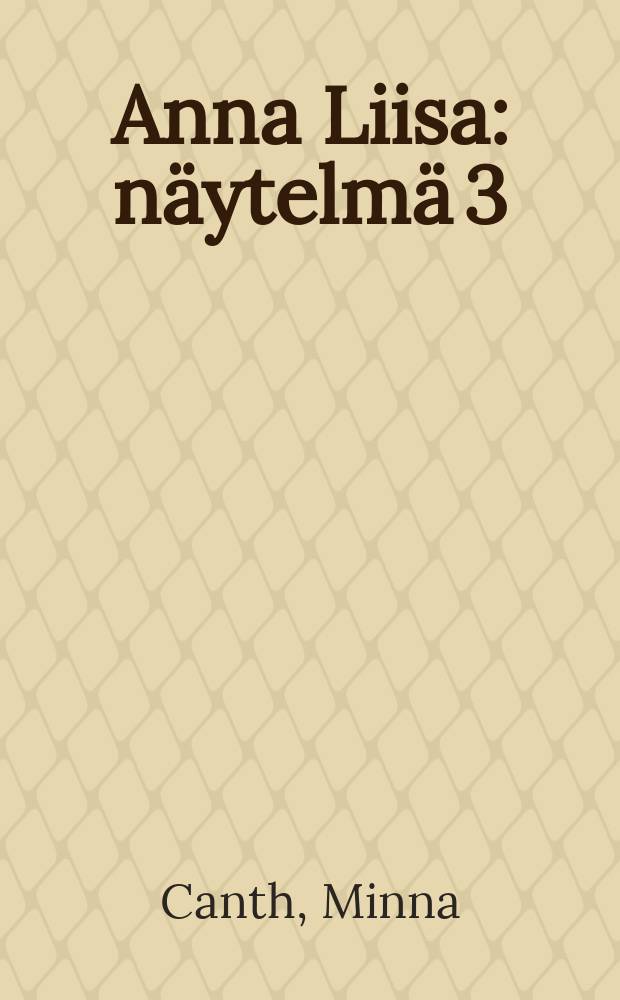 Anna Liisa : näytelmä 3:ssä näyt = Анна Лиза. Пьеса.