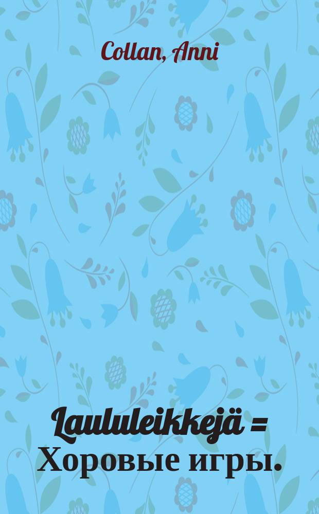 Laululeikkejä = Хоровые игры.