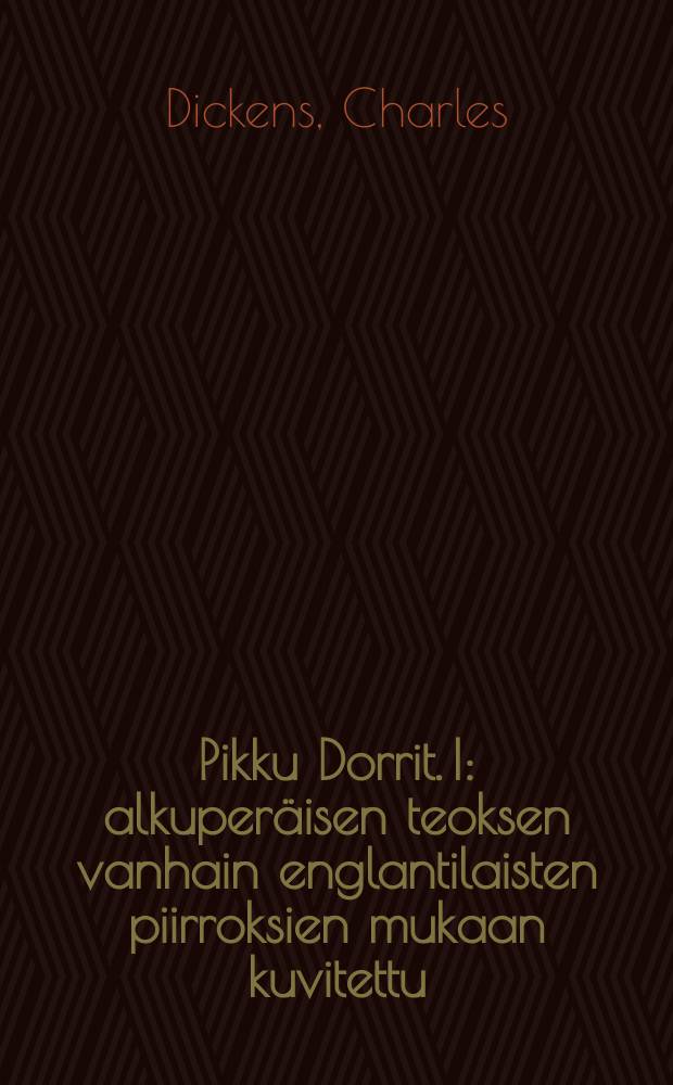 Pikku Dorrit. I : alkuper&auml;isen teoksen vanhain englantilaisten piirroksien mukaan kuvitettu = Крошка Доррит.