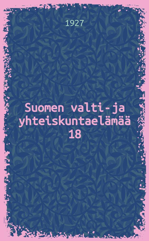 Suomen valtio- ja yhteiskuntael&auml;m&auml;&auml; 18:nnella ja 19:nnell&auml;vuosisadalla. V. : Aleksanteri I:n aika.