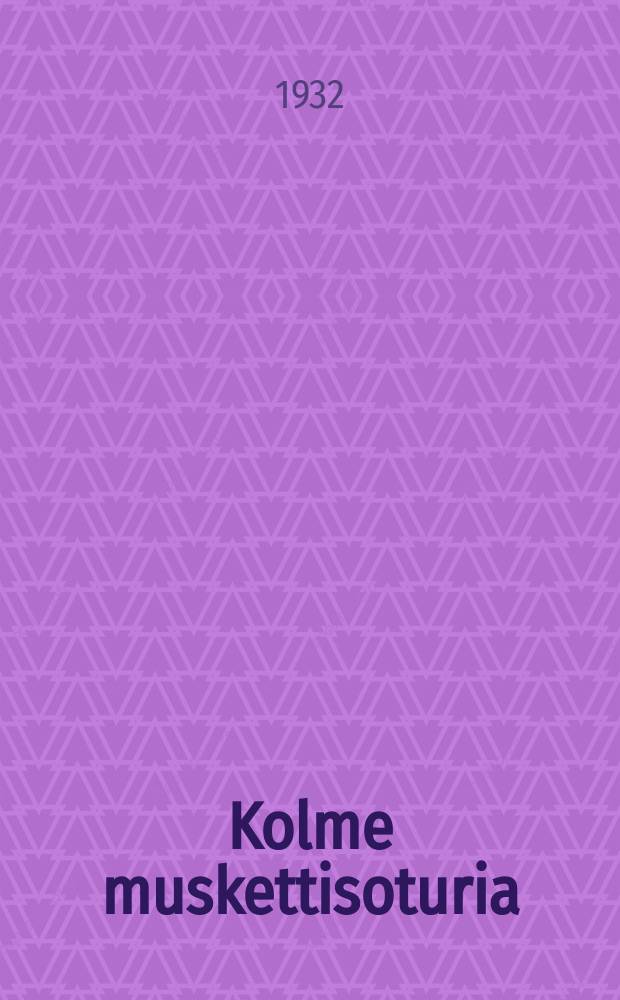 Kolme muskettisoturia : historiallinen romaani. 2