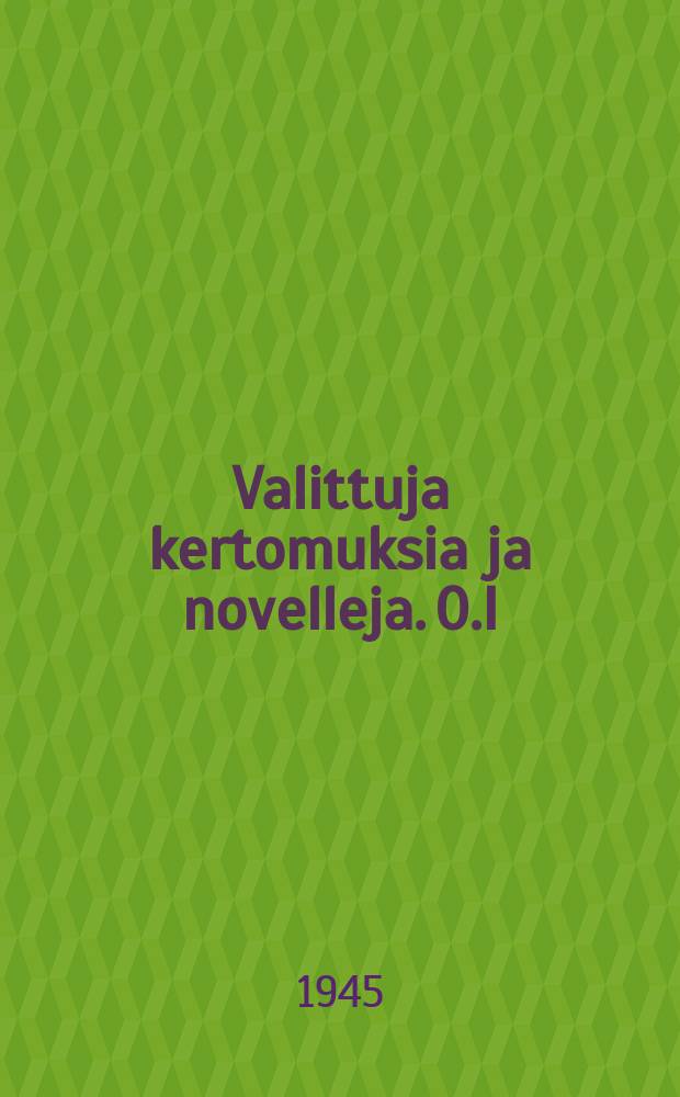 Valittuja kertomuksia ja novelleja. 0.I : 0. I