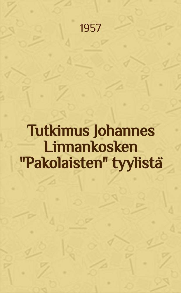 Tutkimus Johannes Linnankosken "Pakolaisten" tyylist&auml; = &Uuml;ber den Stil des Romans "Pakolaiset" von Johannes Linnankoski : V&auml;it&ouml;sk. Turun yliopisto