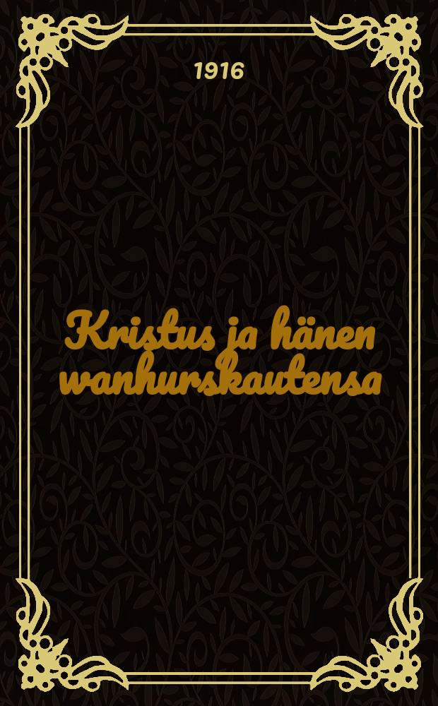 Kristus ja hänen wanhurskautensa = Христос и его праведность.