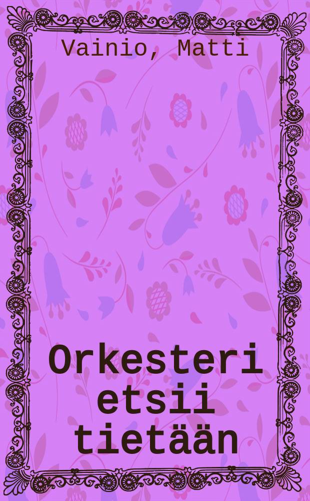 Orkesteri etsii tietään : tutkielmia Suomen orkesterihistorian vaiheilta