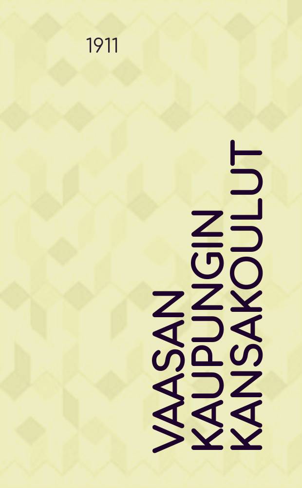 Vaasan kaupungin kansakoulut : vuosikertomus lukuvuodelta 1908-1909. v.1910-1911