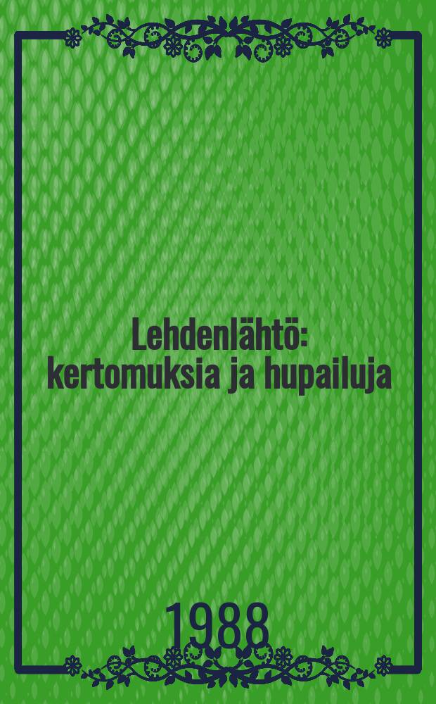 Lehdenlähtö : kertomuksia ja hupailuja