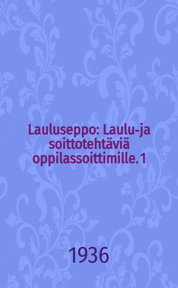 Lauluseppo : Laulu-ja soittoteht&auml;vi&auml; oppilassoittimille. 1 : C-duuri,A-molli