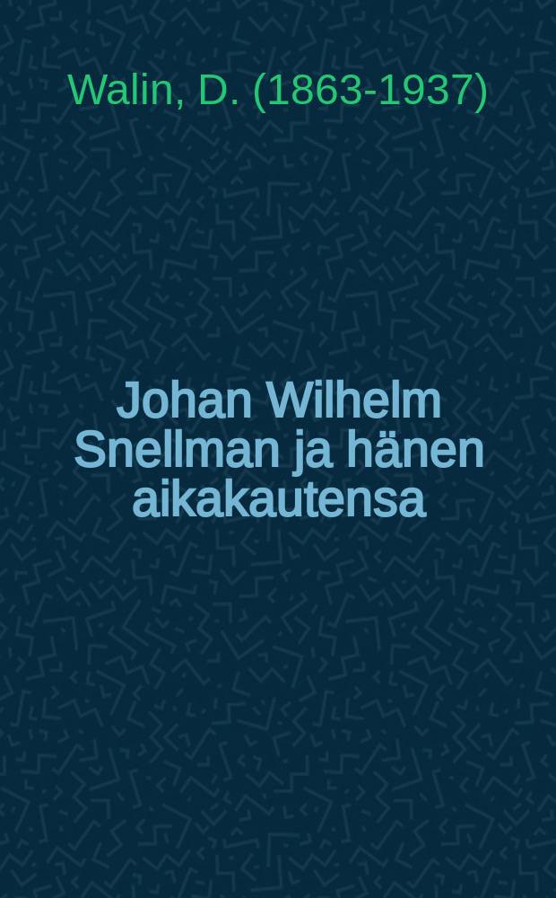 Johan Wilhelm Snellman ja hänen aikakautensa = Иоган Вильгельм Снеллман и его эпоха.