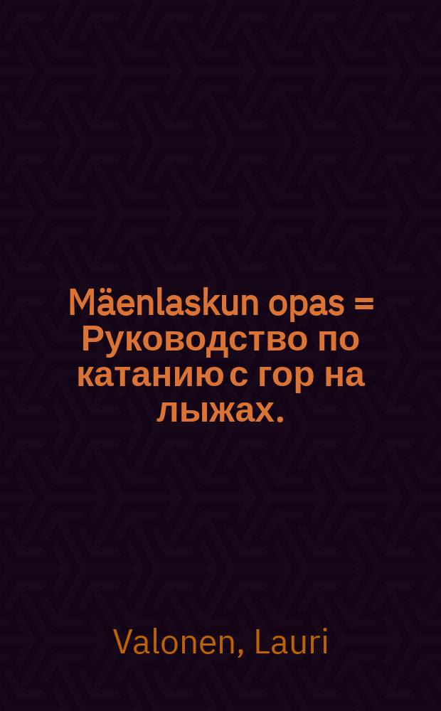 Mäenlaskun opas = Руководство по катанию с гор на лыжах.