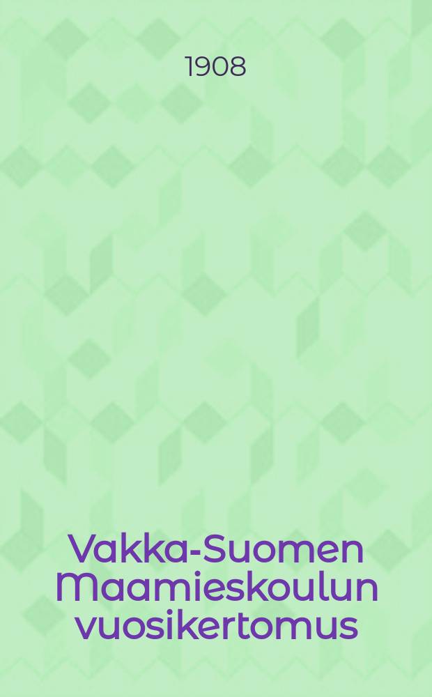 Vakka-Suomen Maamieskoulun vuosikertomus : toimintavuosilta 1906-1907 = Сельско-хозяйственная школа "Вакка-Суоми". Отчёт работы.