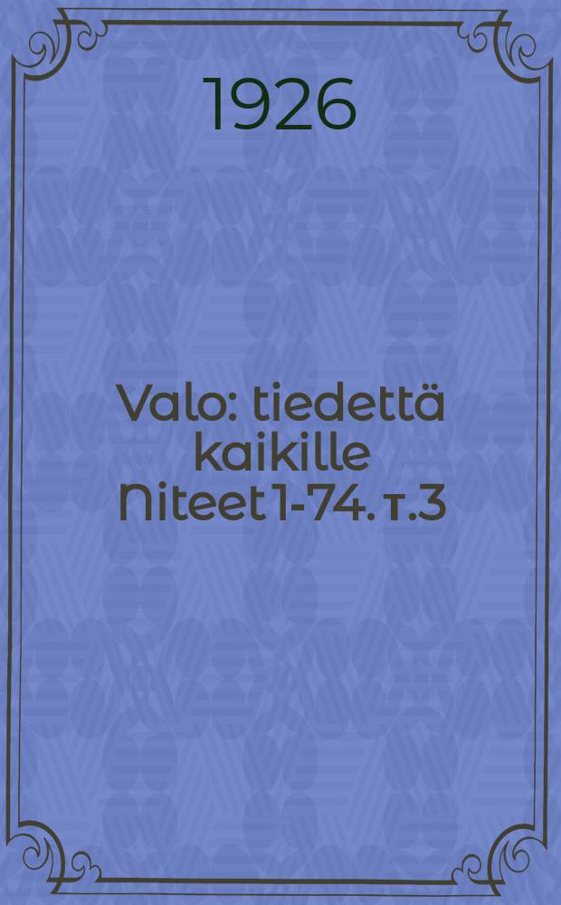 Valo : tiedettä kaikille Niteet 1-74. т.3 : Niteet 25-36