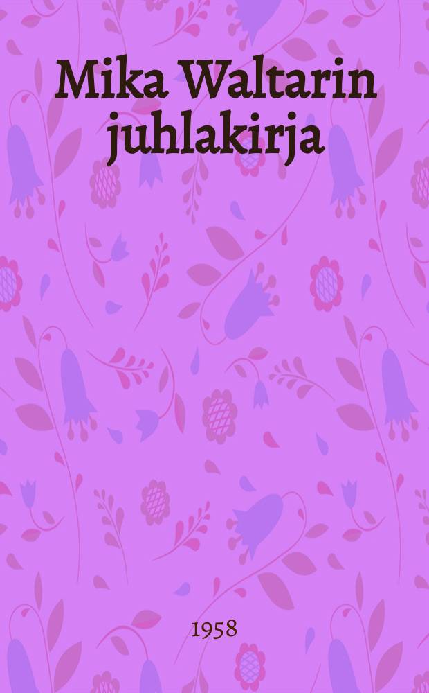 Mika Waltarin juhlakirja : 50-vuotisp&auml;iv&auml;n&auml; 19. 9. 1958