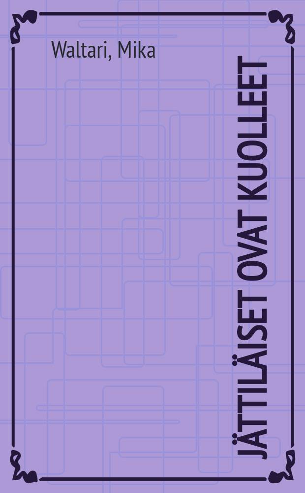 Jättiläiset ovat kuolleet : novelleja ja näytelmä = Великаны вымерли.