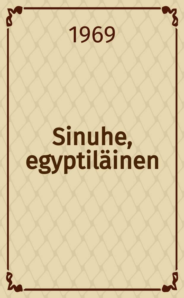 Sinuhe, egyptiläinen : viisitoista kirjaa lääkäri Sinuhen elämästä n. 1390-1335 e.Kr. romaani. osa2