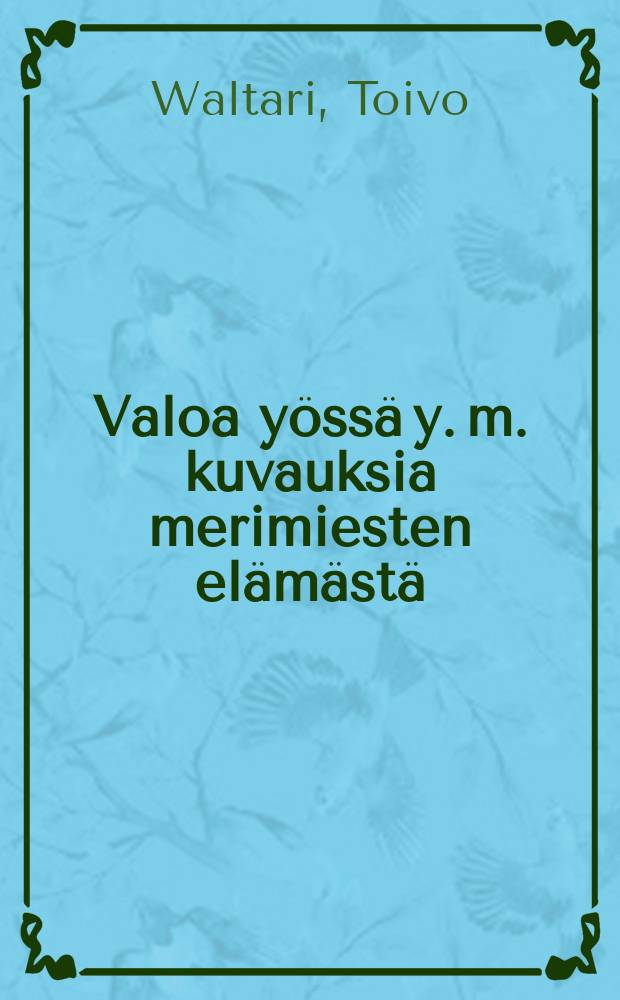 Valoa yössä y. m. kuvauksia merimiesten elämästä = Очерки из жизни моряков.