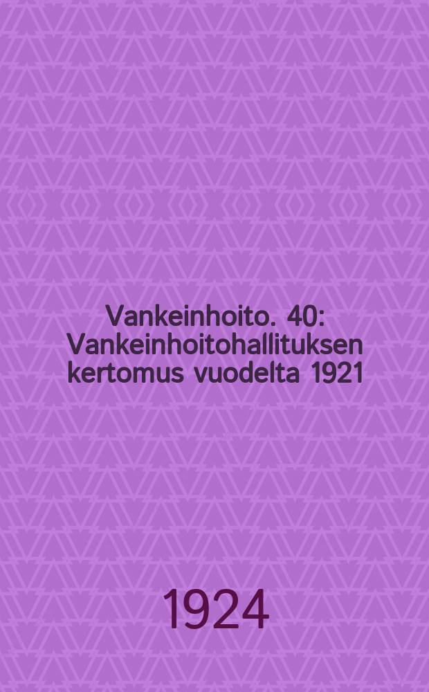 Vankeinhoito. 40 : Vankeinhoitohallituksen kertomus vuodelta 1921