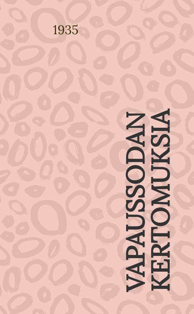 Vapaussodan kertomuksia : muistelmia ja kokemuksia. 2