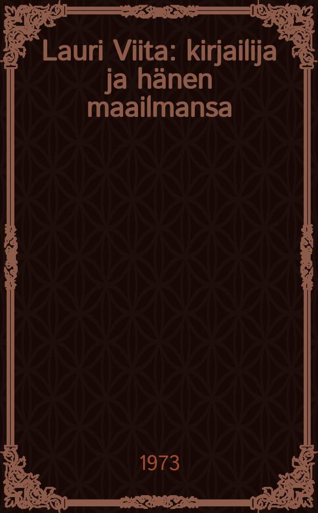 Lauri Viita : kirjailija ja h&auml;nen maailmansa : Lauri Viidan tuotanto el&auml;m&auml;nkerrallisia, yhteiskunnallisia ja kirjallisuushistoriallisia taustatekij&ouml;it&auml; vasten tarkasteltuna