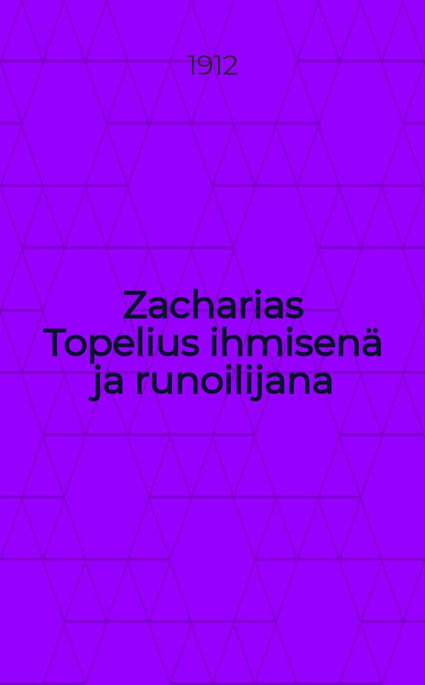 Zacharias Topelius ihmisenä ja runoilijana = Топелиус-поэт и человек.