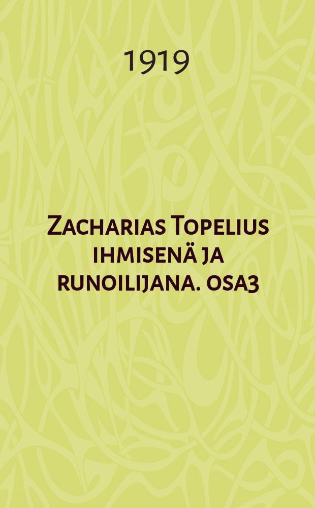 Zacharias Topelius ihmisenä ja runoilijana. osa3