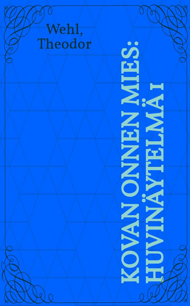 Kovan onnen mies : huvin&auml;ytelm&auml; 1:ss&auml; n&auml;yt&ouml;ksess&auml; = Злосчастный мужчина.Пьеса.