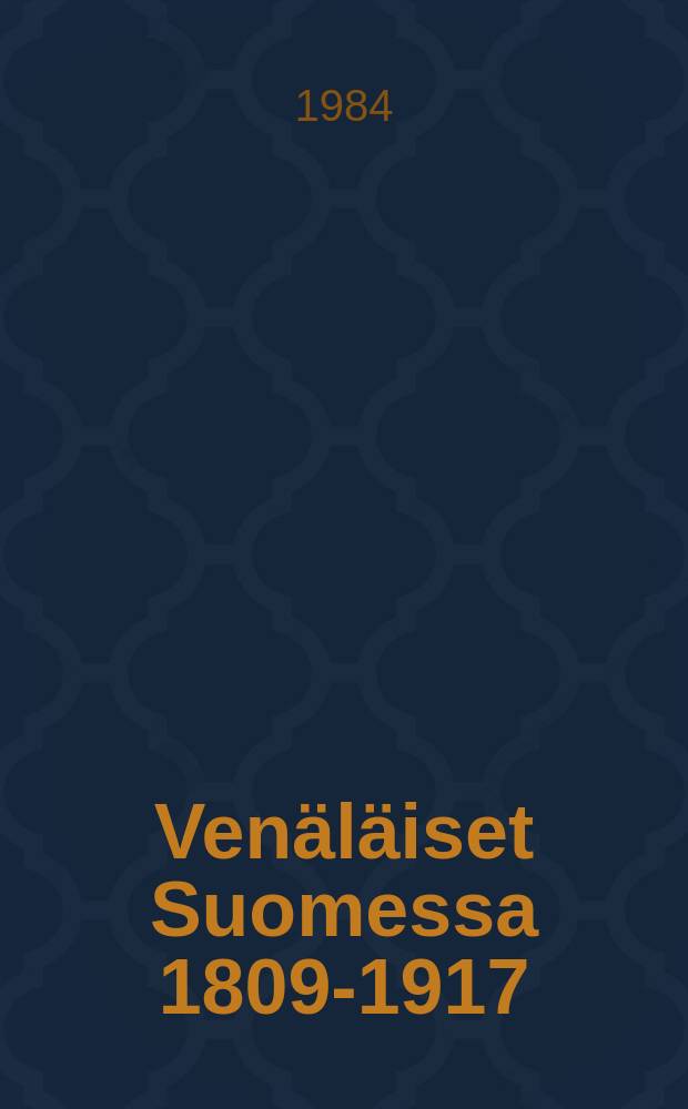 Ven&auml;l&auml;iset Suomessa 1809-1917