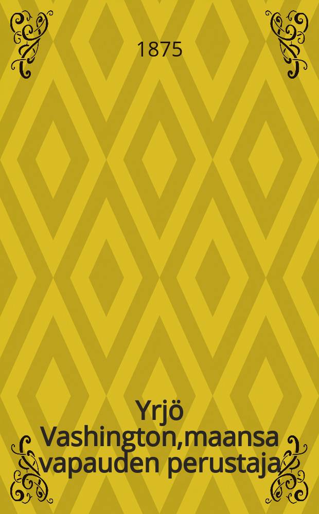 Yrjö Vashington,maansa vapauden perustaja = Вашингтон Георг-освободитель Америки.