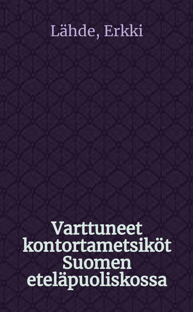 Varttuneet kontortametsiköt Suomen eteläpuoliskossa = Older lodgepole pine stands in southern Finland