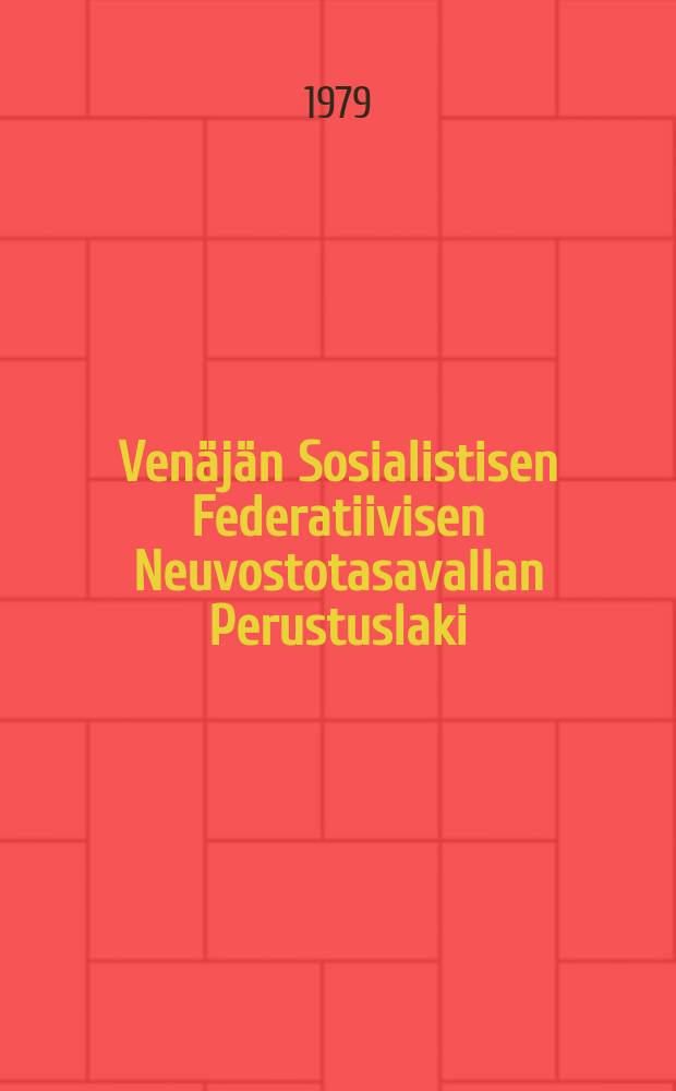 Venäjän Sosialistisen Federatiivisen Neuvostotasavallan Perustuslaki : hyväksytty VSFNT:n Korkeimman Neuvoston Julistuksella Venäjän Sosialistisen Federatiivisen Neuvostotasavallan Perustuslain hyväksymisestä ja julkistamisesta huhtikuun 12.pnä 1978