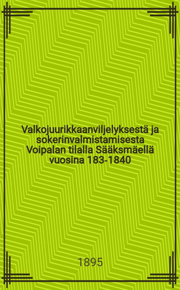 Valkojuurikkaanviljelyksest&auml; ja sokerinvalmistamisesta Voipalan tilalla S&auml;&auml;ksm&auml;ell&auml; vuosina 1837- 1840 = Возделывание сахарной свеклы и изготовление сахара в Саакенаки,имени Вайнала.