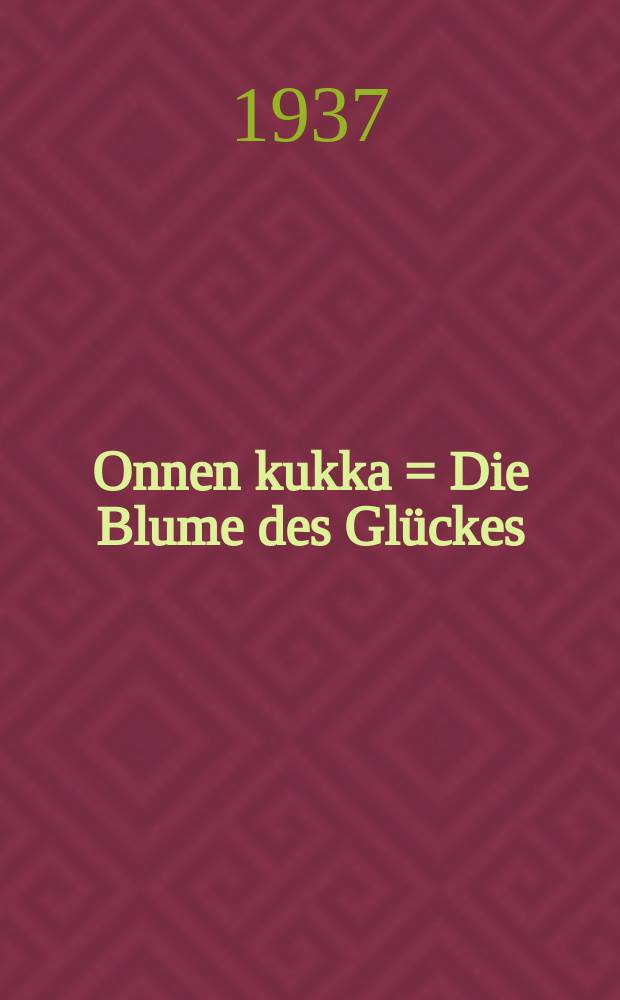 Onnen kukka = Die Blume des Gl&uuml;ckes = Цветок счастья