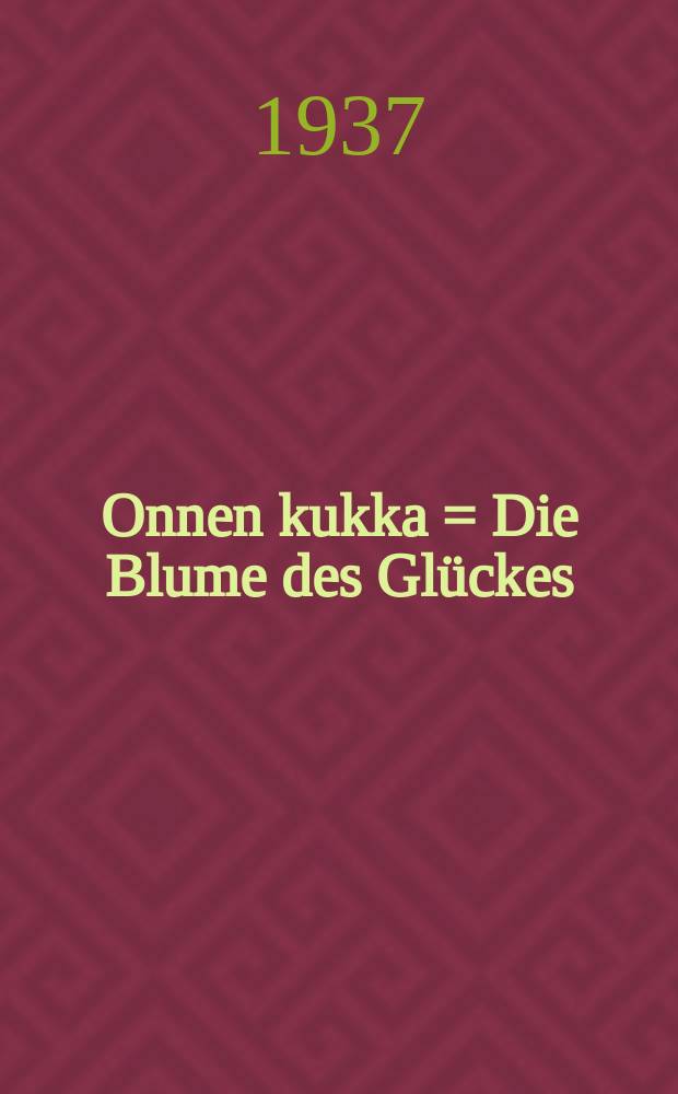 Onnen kukka = Die Blume des Glückes = Цветок счастья