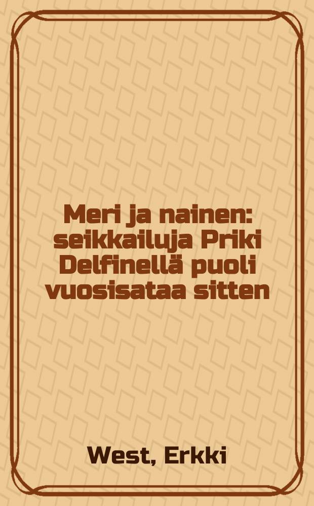 Meri ja nainen : seikkailuja Priki Delfinellä puoli vuosisataa sitten = Море и женщина