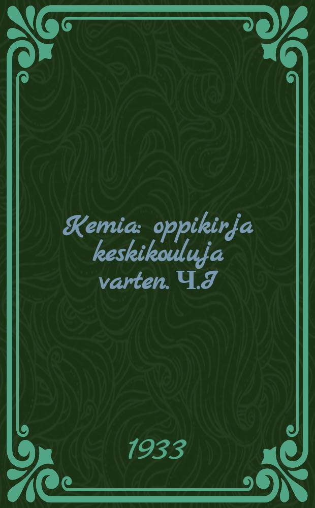 Kemia : oppikirja keskikouluja varten. Ч.I