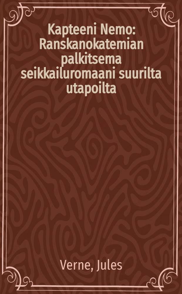 Kapteeni Nemo : Ranskanokatemian palkitsema seikkailuromaani suurilta utapoilta : Kuvittaneet:Neuville ja Riou = 80,000 верст под водой